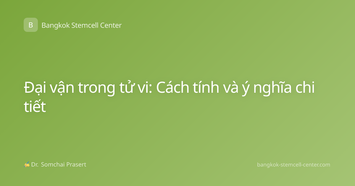 Đại vận trong tử vi: Cách tính và ý nghĩa chi tiết