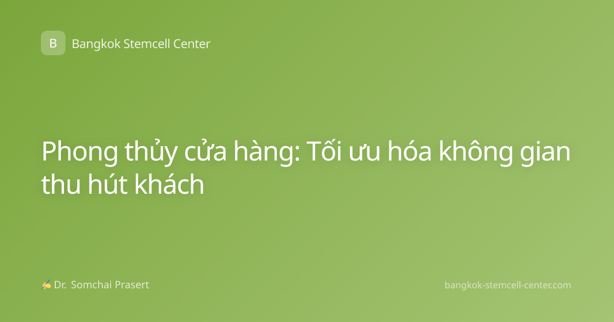 Phong thủy cửa hàng: Tối ưu hóa không gian thu hút khách