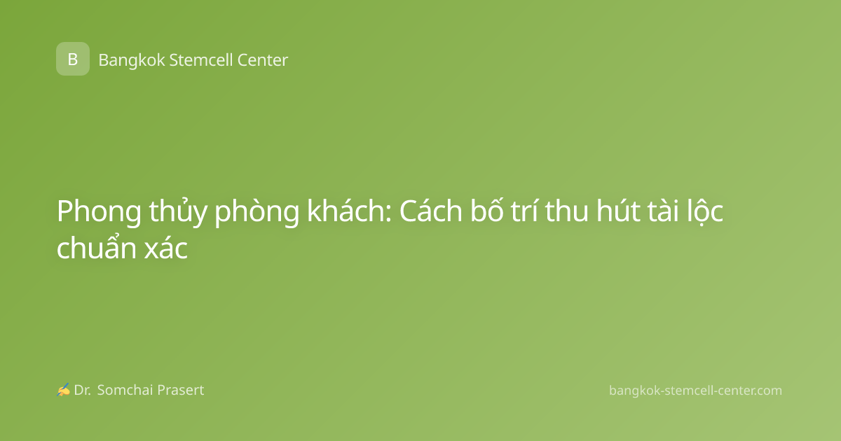 Phong thủy phòng khách: Cách bố trí thu hút tài lộc chuẩn xác