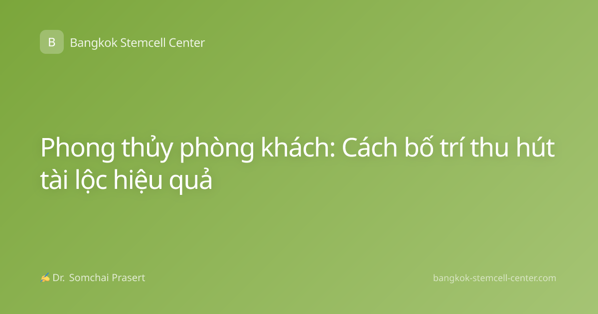 Phong thủy phòng khách: Cách bố trí thu hút tài lộc hiệu quả