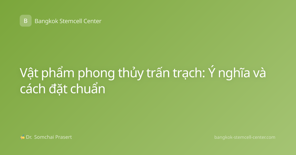 Vật phẩm phong thủy trấn trạch: Ý nghĩa và cách đặt chuẩn