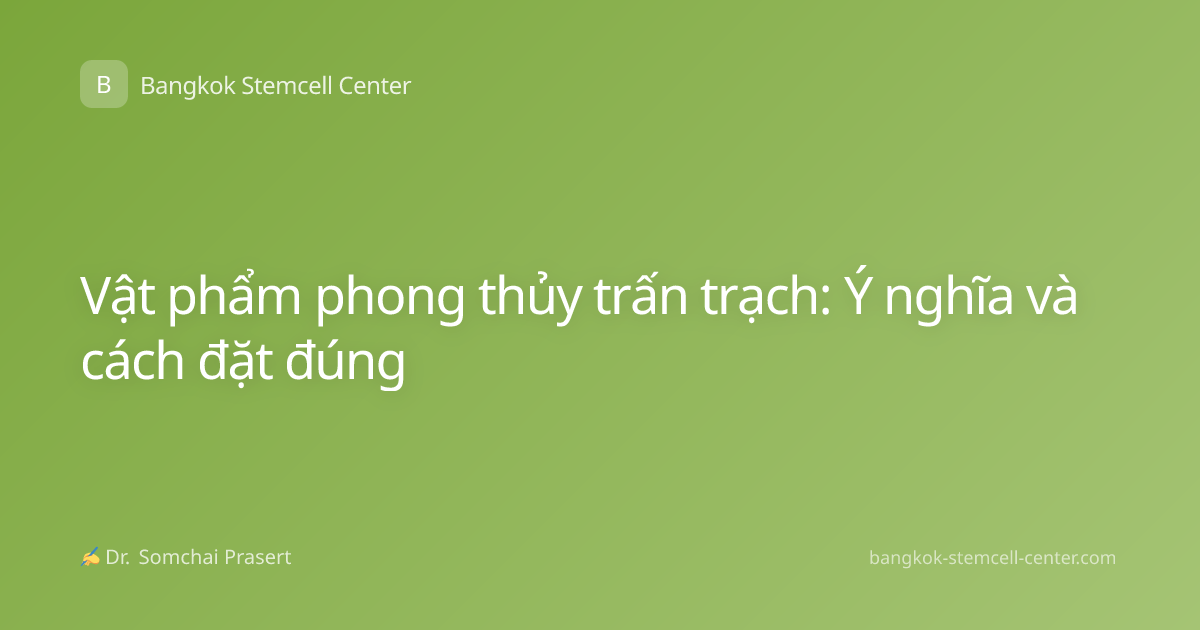 Vật phẩm phong thủy trấn trạch: Ý nghĩa và cách đặt đúng