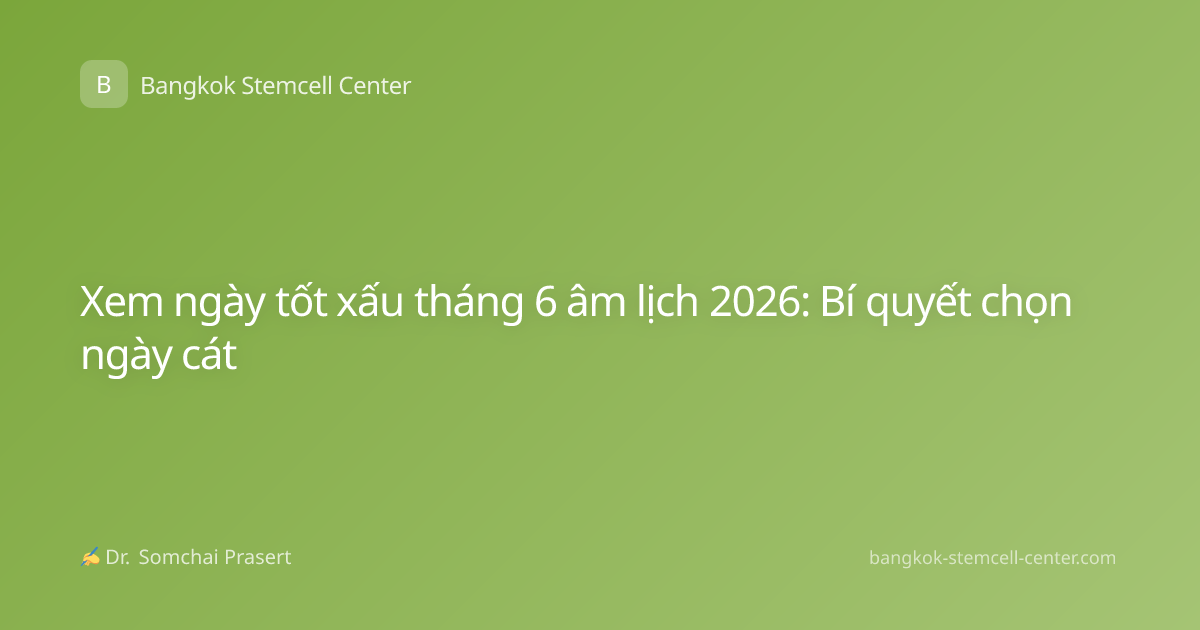 Xem ngày tốt xấu tháng 6 âm lịch 2026: Bí quyết chọn ngày cát
